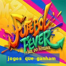 jogos que ganham dinheiro de verdade